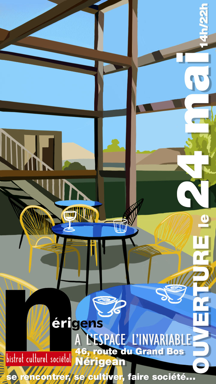 L'Espace Invariable à Nérigean ouvre ses portes le samedi 24 Mai à partir de 14h. Il s'agit d'un bistrot associatif qui proposera également un coin épicerie et des activités culturelles.